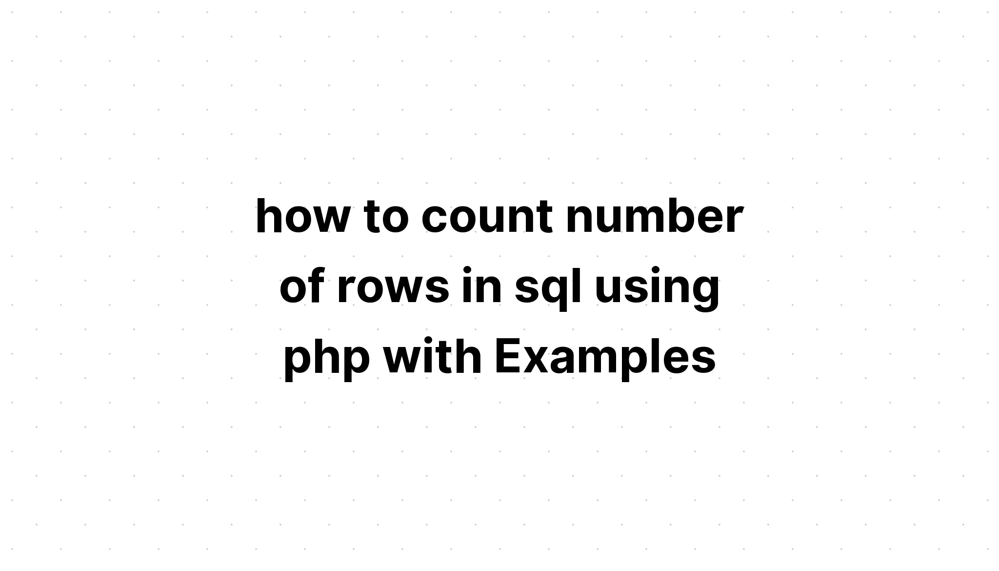 cách đếm số hàng trong sql bằng php với các ví dụ